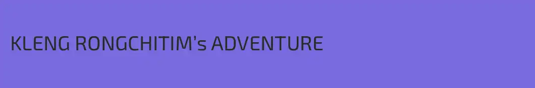 KLENG RONGCHITIM’s ADVENTURE